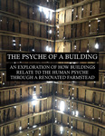 The Psyche of a Building: An Exploration of how Buildings Relate to the Human Psyche Through a Renovated Farmstead