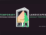 Temporary Landscapes: Physically Distanced, Socially Together